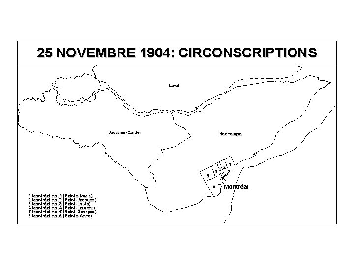 25 NOVEMBRE 1904: CIRCONSCRIPTIONS Laval Jacques-Cartier Hochelaga 5 2 4 3 6 1 Montréal