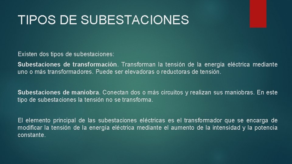 TIPOS DE SUBESTACIONES Existen dos tipos de subestaciones: Subestaciones de transformación. Transforman la tensión