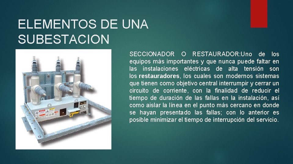 ELEMENTOS DE UNA SUBESTACION SECCIONADOR O RESTAURADOR: Uno de los equipos más importantes y