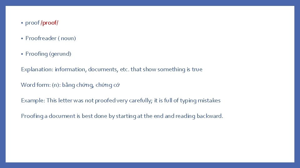  • proof /proof/ • Proofreader ( noun) • Proofing (gerund) Explanation: information, documents,