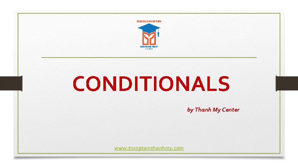 CONDITIONALS by Thanh My Center www. trungtamthanhmy. com 