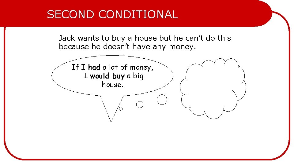 SECONDITIONAL Jack wants to buy a house but he can’t do this because he