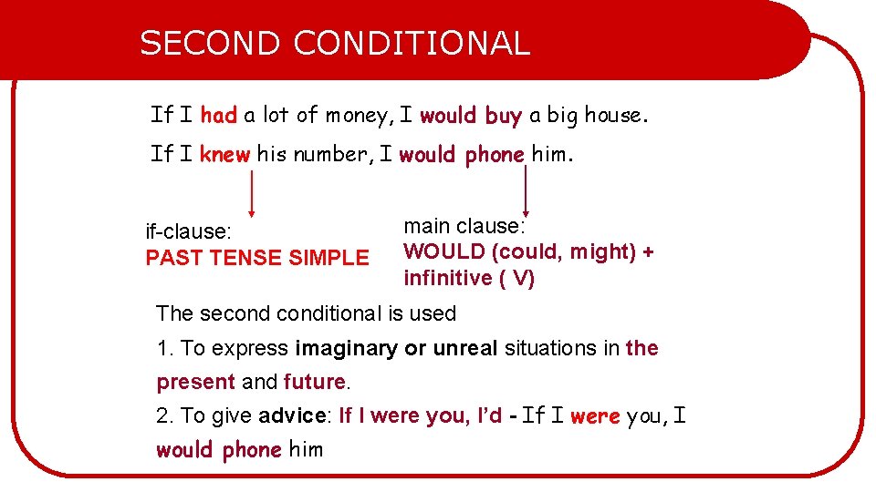 SECONDITIONAL If I had a lot of money, I would buy a big house.