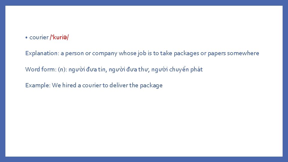  • courier /'kuriə/ Explanation: a person or company whose job is to take