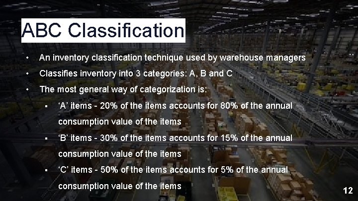 ABC Classification • An inventory classification technique used by warehouse managers • Classifies inventory