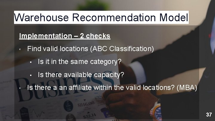 Warehouse Recommendation Model Implementation – 2 checks ▫ ▫ Find valid locations (ABC Classification)