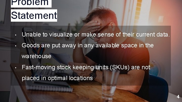 Problem Statement • Unable to visualize or make sense of their current data. •