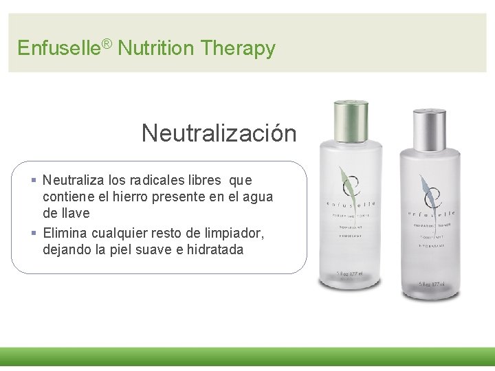 Enfuselle® Nutrition Therapy Neutralización § Neutraliza los radicales libres que contiene el hierro presente
