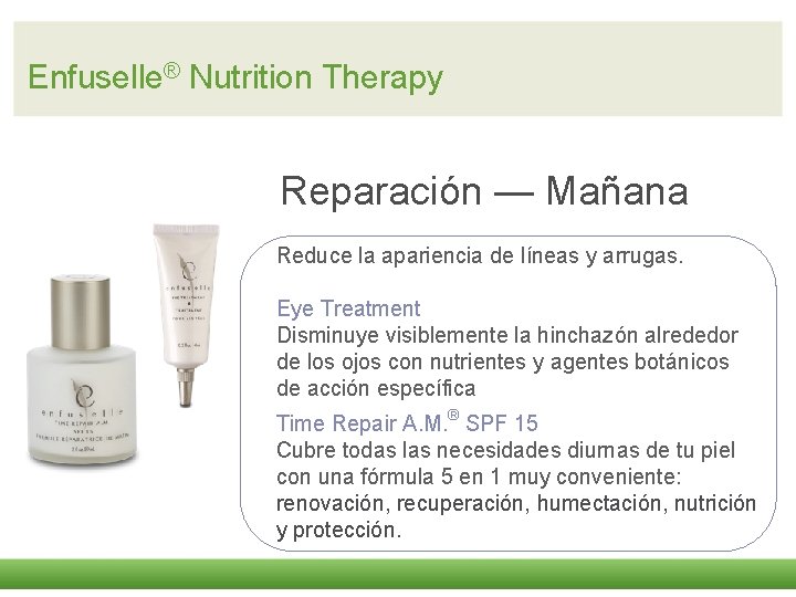 Enfuselle® Nutrition Therapy Reparación — Mañana Reduce la apariencia de líneas y arrugas. Eye