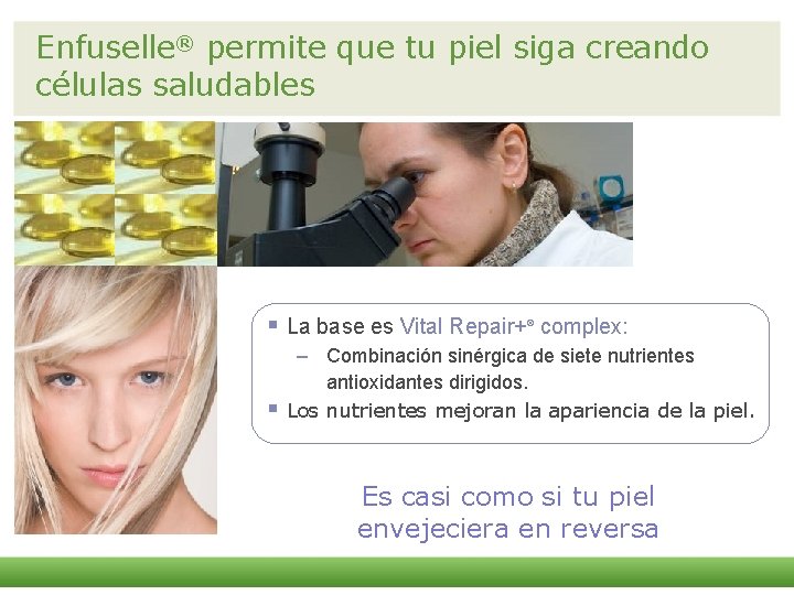 Enfuselle® permite que tu piel siga creando células saludables § La base es Vital