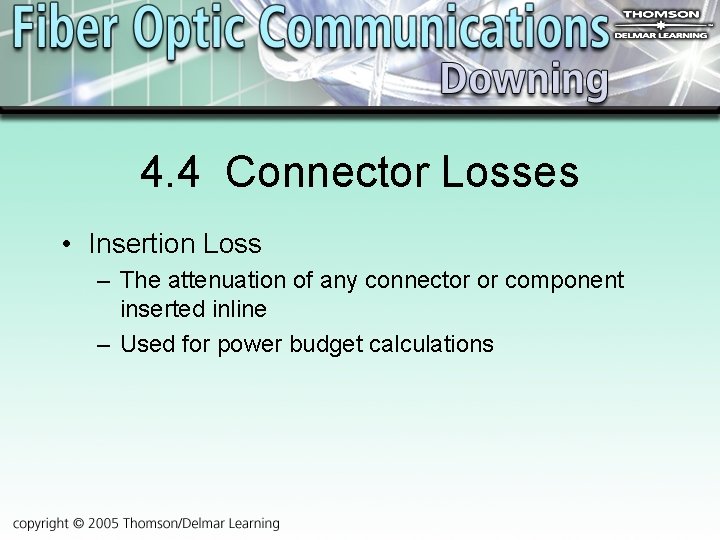 4. 4 Connector Losses • Insertion Loss – The attenuation of any connector or