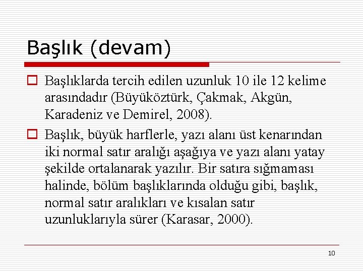 Başlık (devam) o Başlıklarda tercih edilen uzunluk 10 ile 12 kelime arasındadır (Büyüköztürk, Çakmak,