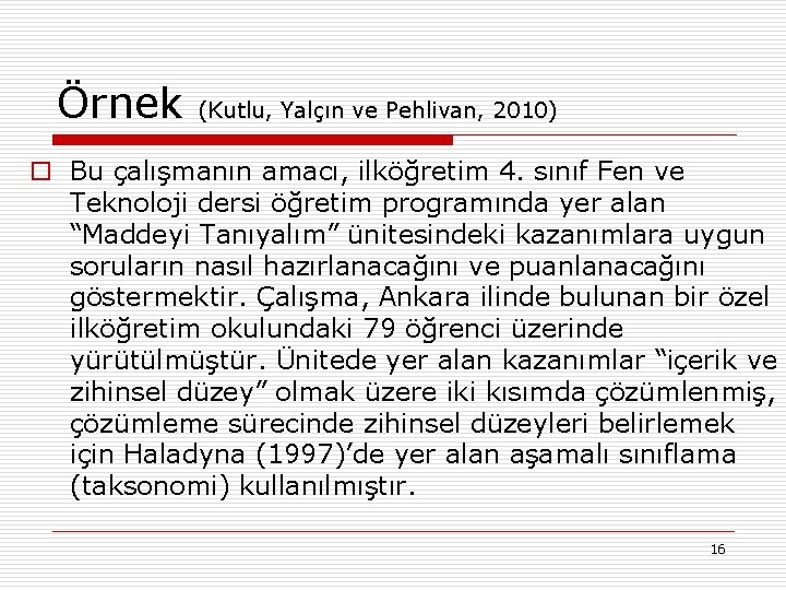 Örnek (Kutlu, Yalçın ve Pehlivan, 2010) o Bu çalışmanın amacı, ilköğretim 4. sınıf Fen