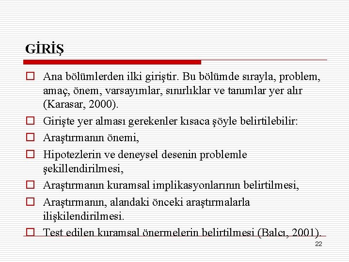 GİRİŞ o Ana bölümlerden ilki giriştir. Bu bölümde sırayla, problem, amaç, önem, varsayımlar, sınırlıklar