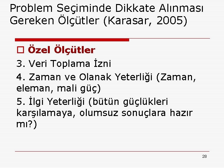 Problem Seçiminde Dikkate Alınması Gereken Ölçütler (Karasar, 2005) o Özel Ölçütler 3. Veri Toplama