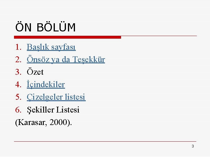 ÖN BÖLÜM 1. Başlık sayfası 2. Önsöz ya da Teşekkür 3. Özet 4. İçindekiler