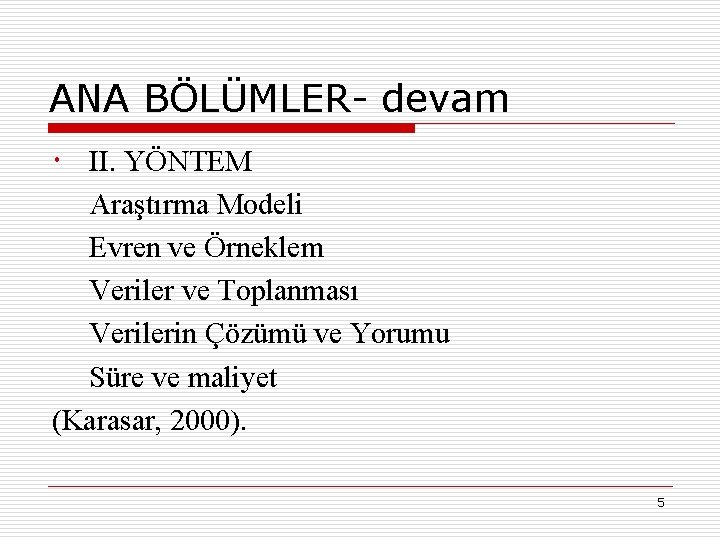 ANA BÖLÜMLER- devam II. YÖNTEM Araştırma Modeli Evren ve Örneklem Veriler ve Toplanması Verilerin