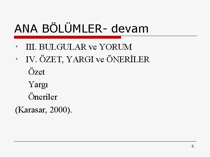 ANA BÖLÜMLER- devam III. BULGULAR ve YORUM IV. ÖZET, YARGI ve ÖNERİLER Özet Yargı