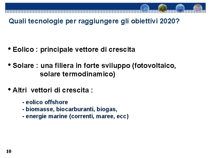Quali tecnologie per raggiungere gli obiettivi 2020? • Eolico : principale vettore di crescita