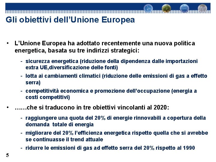 Gli obiettivi dell’Unione Europea • L’Unione Europea ha adottato recentemente una nuova politica energetica,