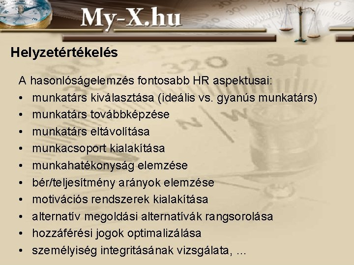 Helyzetértékelés A hasonlóságelemzés fontosabb HR aspektusai: • munkatárs kiválasztása (ideális vs. gyanús munkatárs) •