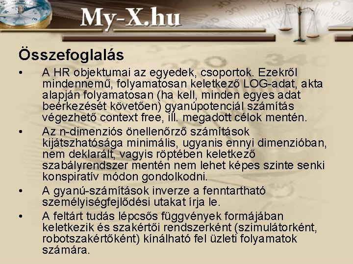 Összefoglalás • • A HR objektumai az egyedek, csoportok. Ezekről mindennemű, folyamatosan keletkező LOG-adat,