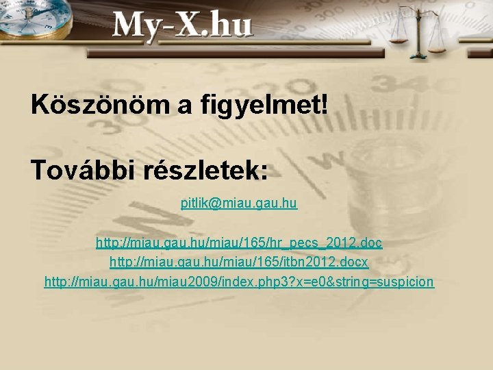 Köszönöm a figyelmet! További részletek: pitlik@miau. gau. hu http: //miau. gau. hu/miau/165/hr_pecs_2012. doc http: