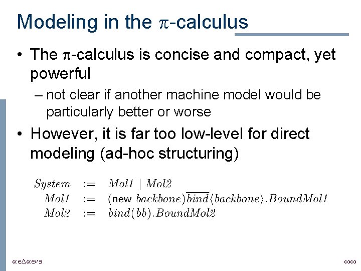 Modeling in the -calculus • The -calculus is concise and compact, yet powerful –
