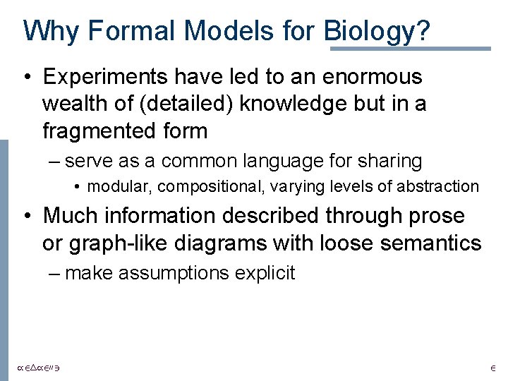 Why Formal Models for Biology? • Experiments have led to an enormous wealth of