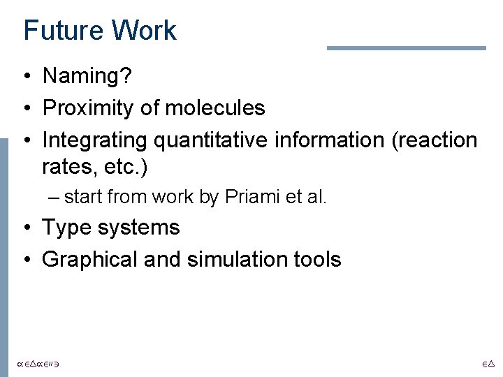 Future Work • Naming? • Proximity of molecules • Integrating quantitative information (reaction rates,