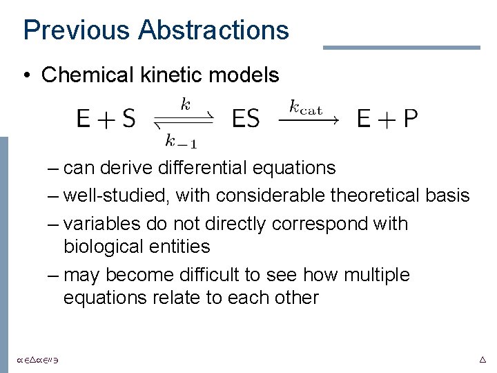 Previous Abstractions • Chemical kinetic models – can derive differential equations – well-studied, with