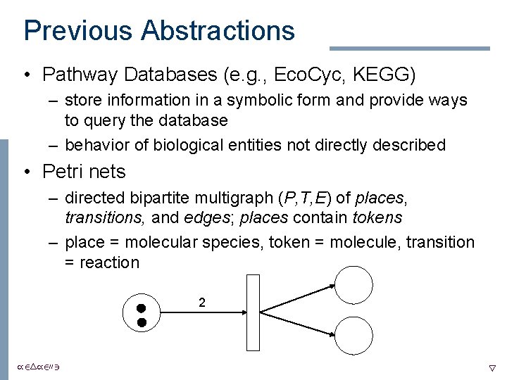 Previous Abstractions • Pathway Databases (e. g. , Eco. Cyc, KEGG) – store information