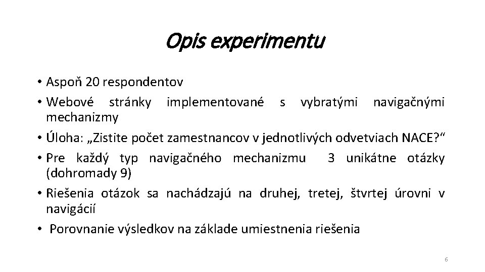 Opis experimentu • Aspoň 20 respondentov • Webové stránky implementované s vybratými navigačnými mechanizmy