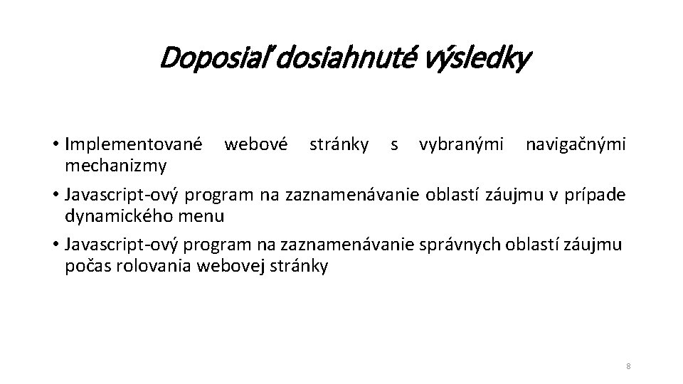 Doposiaľ dosiahnuté výsledky • Implementované webové stránky s vybranými navigačnými mechanizmy • Javascript-ový program