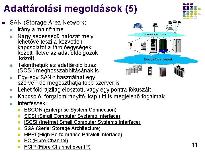 Adattárolási megoldások (5) l SAN (Storage Area Network) l Irány a mainframe l Nagy