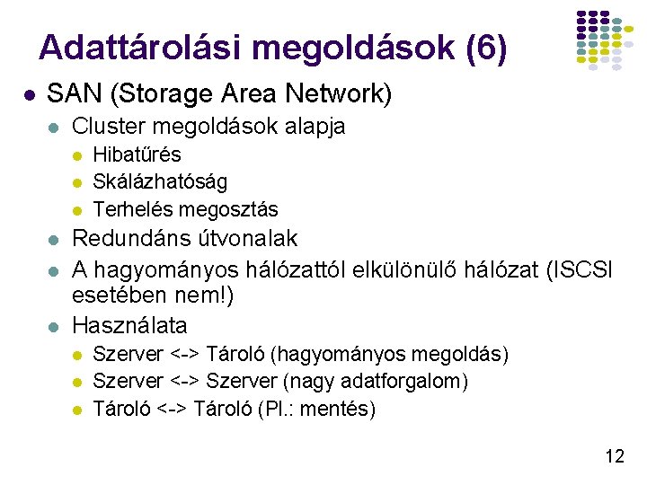 Adattárolási megoldások (6) l SAN (Storage Area Network) l Cluster megoldások alapja l l