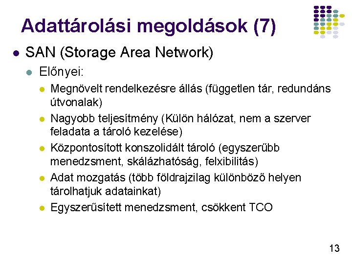 Adattárolási megoldások (7) l SAN (Storage Area Network) l Előnyei: l l l Megnövelt