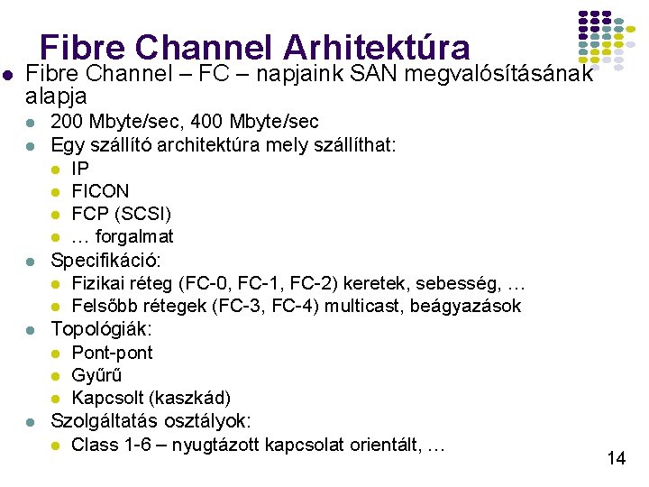 l Fibre Channel Arhitektúra Fibre Channel – FC – napjaink SAN megvalósításának alapja l