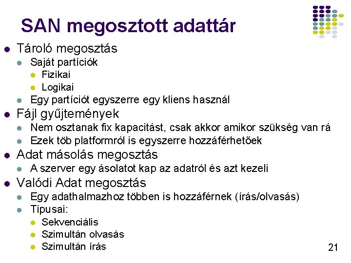 SAN megosztott adattár l Tároló megosztás l l l Fájl gyűjtemények l l l