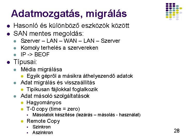 Adatmozgatás, migrálás l l Hasonló és különböző eszközök között SAN mentes megoldás: l l