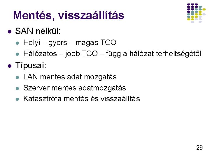 Mentés, visszaállítás l SAN nélkül: l l l Helyi – gyors – magas TCO