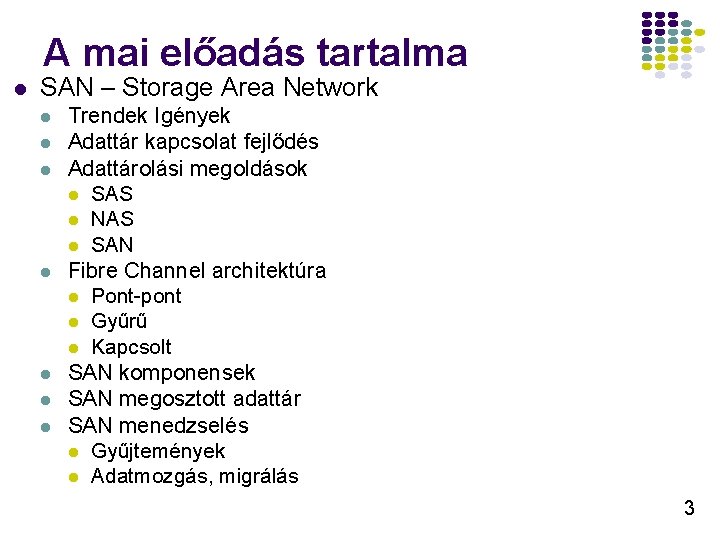A mai előadás tartalma l SAN – Storage Area Network l l l l