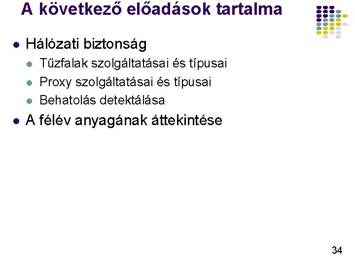 A következő előadások tartalma l Hálózati biztonság l l Tűzfalak szolgáltatásai és típusai Proxy