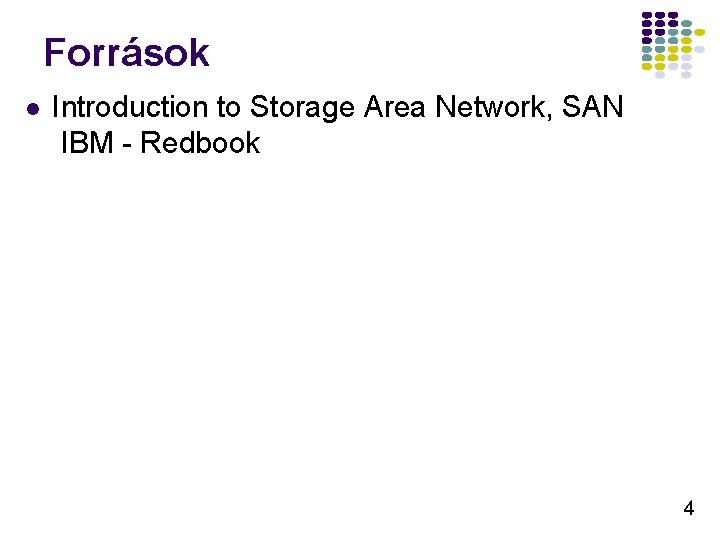 Források l Introduction to Storage Area Network, SAN IBM - Redbook 4 