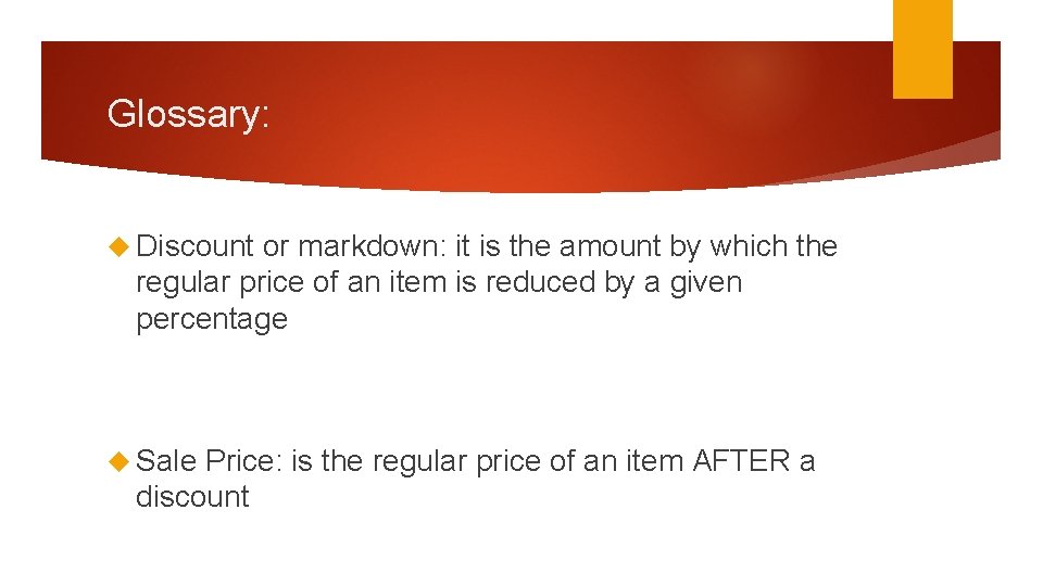 Glossary: Discount or markdown: it is the amount by which the regular price of