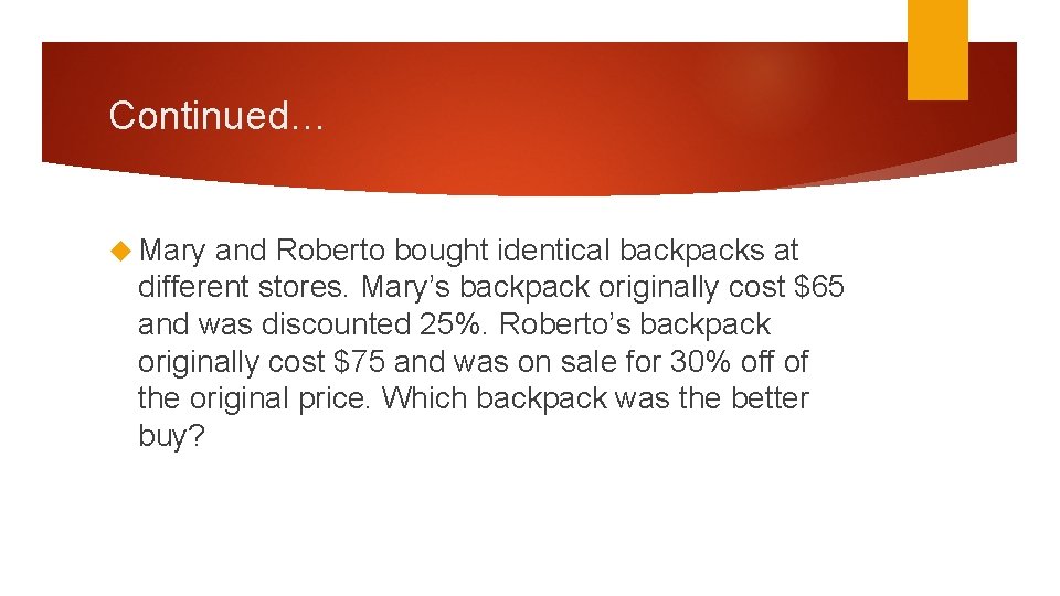 Continued… Mary and Roberto bought identical backpacks at different stores. Mary’s backpack originally cost