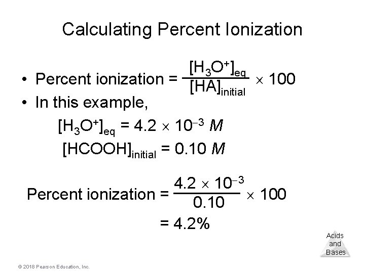 Calculating Percent Ionization [H 3 O+]eq • Percent ionization = [HA] 100 initial •