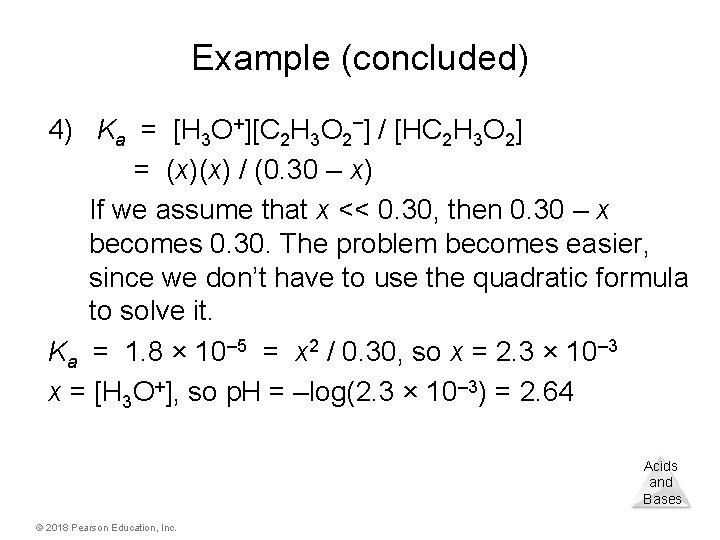 Example (concluded) 4) Ka = [H 3 O+][C 2 H 3 O 2–] /