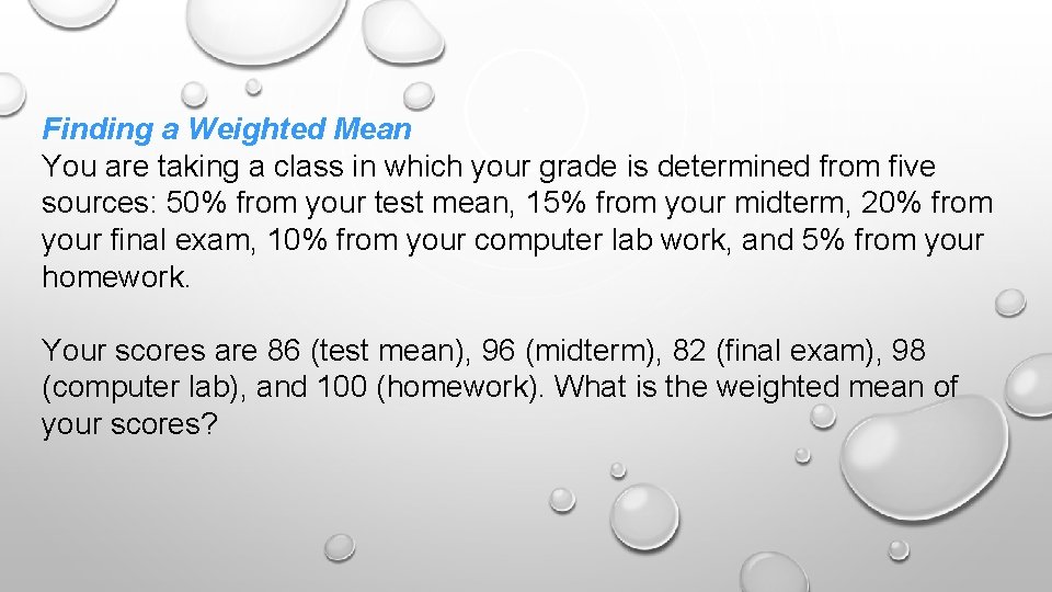 Finding a Weighted Mean You are taking a class in which your grade is