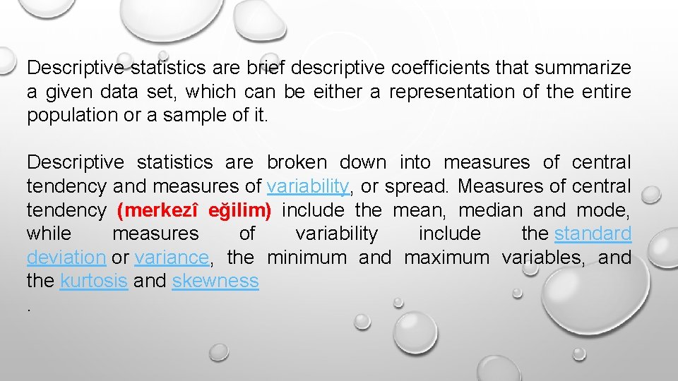 Descriptive statistics are brief descriptive coefficients that summarize a given data set, which can